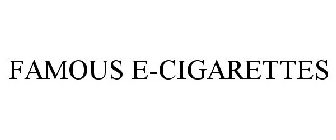 FAMOUS E-CIGARETTES