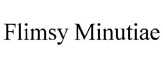 FLIMSY MINUTIAE