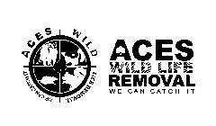 ACES WILD LIFE REMOVAL WE CAN CATCH IT ACES WILD LIFE REMOVAL WE CAN CATCH IT