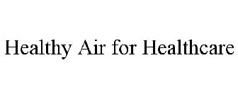 HEALTHY AIR FOR HEALTHCARE