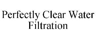 PERFECTLY CLEAR WATER FILTRATION