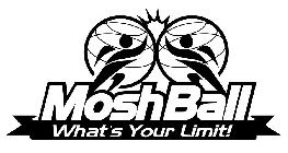 MOSHBALL WHAT'S YOUR LIMIT!