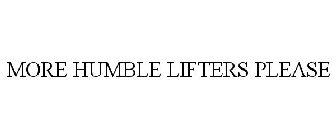 MORE HUMBLE LIFTERS PLEASE
