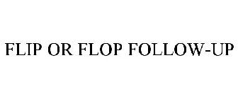 FLIP OR FLOP FOLLOW-UP