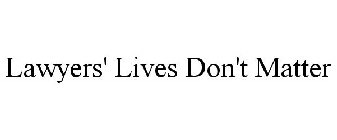 LAWYERS' LIVES DON'T MATTER