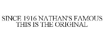 SINCE 1916 NATHAN'S FAMOUS THIS IS THE ORIGINAL