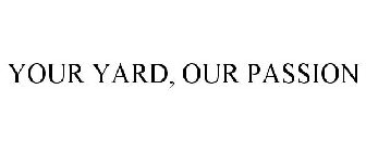 YOUR YARD, OUR PASSION