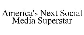 AMERICA'S NEXT SOCIAL MEDIA SUPERSTAR