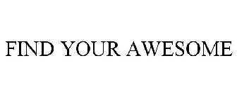 FIND YOUR AWESOME