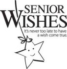 SENIOR WISHES IT'S NEVER TOO LATE TO HAVE A WISH COME TRUE