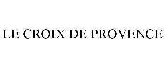 LE CROIX DE PROVENCE