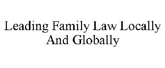 LEADING FAMILY LAW LOCALLY AND GLOBALLY