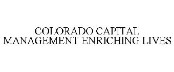 COLORADO CAPITAL MANAGEMENT ENRICHING LIVES