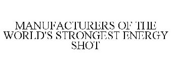 MANUFACTURERS OF THE WORLD'S STRONGEST ENERGY SHOT