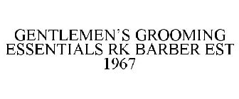 GENTLEMEN'S GROOMING ESSENTIALS RK BARBER EST 1967