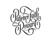 PATIENCE FAITH REWARD