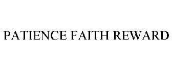 PATIENCE FAITH REWARD