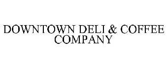 DOWNTOWN DELI & COFFEE COMPANY