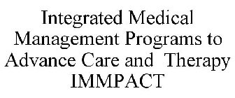 INTEGRATED MEDICAL MANAGEMENT PROGRAMS TO ADVANCE CARE AND THERAPY IMMPACT