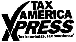 TAX AMERICA XPRESS TAX KNOWLEDGE, TAX SOLUTIONS