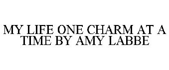MY LIFE ONE CHARM AT A TIME BY AMY LABBE