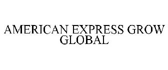 AMERICAN EXPRESS GROW GLOBAL