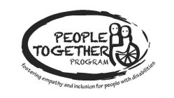PEOPLE TOGETHER PROGRAM FOSTERING EMPATHY AND INCLUSION FOR PEOPLE WITH DISABILITIES