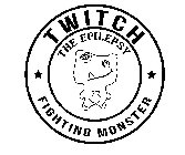 TWITCH THE EPILEPSY FIGHTING MONSTER