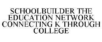 SCHOOLBUILDER THE EDUCATION NETWORK CONNECTING K THROUGH COLLEGE