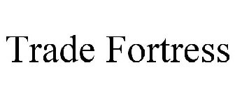 TRADE FORTRESS