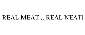 REAL MEAT....REAL NEAT!