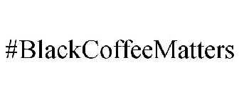 #BLACKCOFFEEMATTERS