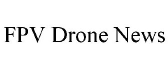 FPV DRONE NEWS