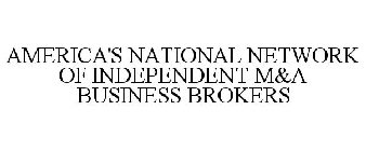 AMERICA'S NATIONAL NETWORK OF INDEPENDENT M&A BUSINESS BROKERS