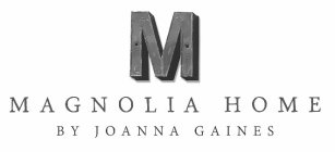 M MAGNOLIA HOME BY JOANNA GAINES