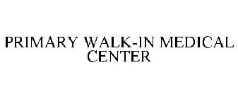 PRIMARY WALK-IN MEDICAL CENTER