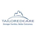 TAILOREDCARE. STRONGER FAMILIES. BETTER OUTCOMES.