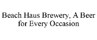 BEACH HAUS BREWERY, A BEER FOR EVERY OCCASION