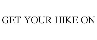GET YOUR HIKE ON