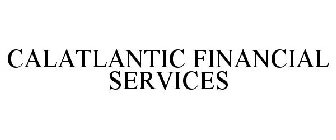 CALATLANTIC FINANCIAL SERVICES