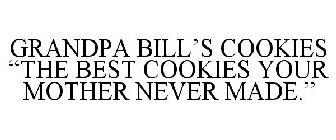 GRANDPA BILL'S COOKIES THE BEST COOKIES YOUR MOTHER NEVER MADE