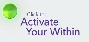 CLICK TO ACTIVATE YOUR WITHIN