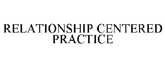 RELATIONSHIP CENTERED PRACTICE