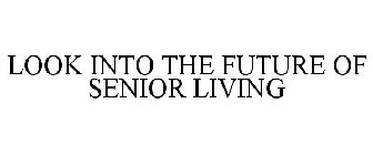 LOOK INTO THE FUTURE OF SENIOR LIVING