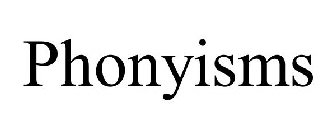 PHONYISMS