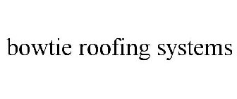 BOWTIE ROOFING SYSTEMS