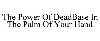 THE POWER OF DEADBASE IN THE PALM OF YOUR HAND