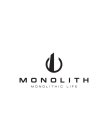 MONOLITH MONOLITHIC LIFE
