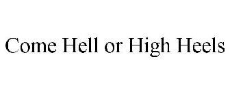 COME HELL OR HIGH HEELS