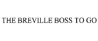 THE BREVILLE BOSS TO GO